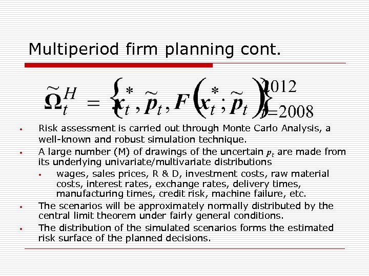 Multiperiod firm planning cont. • • Risk assessment is carried out through Monte Carlo