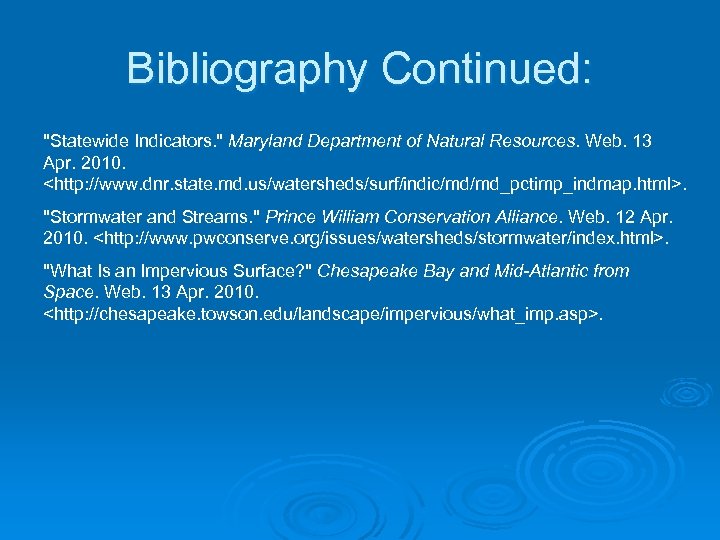 Bibliography Continued: "Statewide Indicators. " Maryland Department of Natural Resources. Web. 13 Apr. 2010.