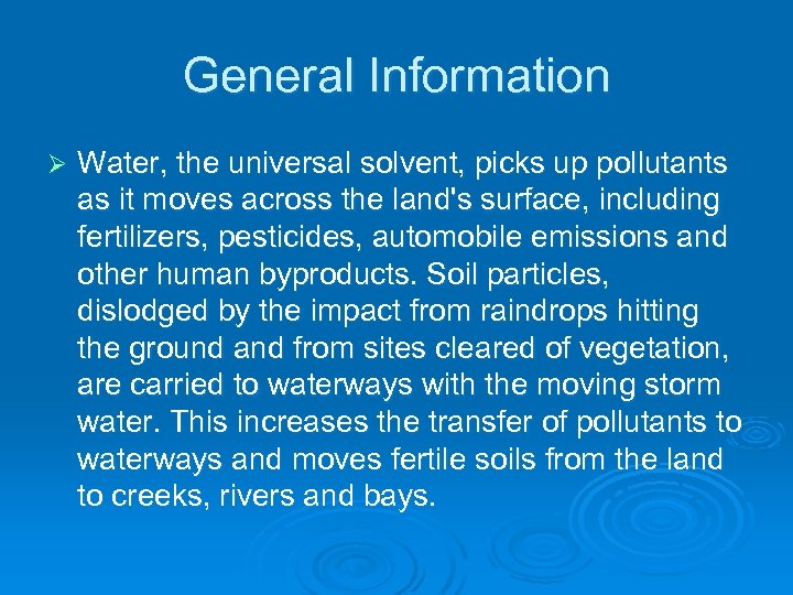 General Information Ø Water, the universal solvent, picks up pollutants as it moves across