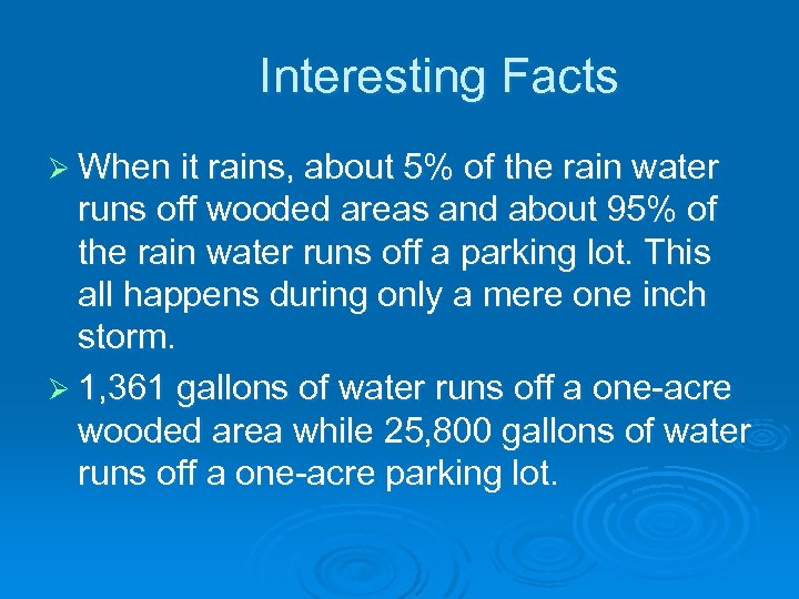 Interesting Facts Ø When it rains, about 5% of the rain water runs off