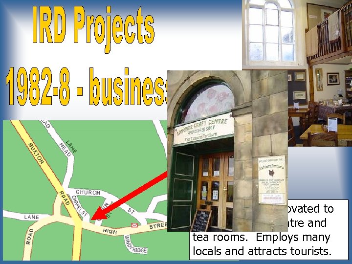 Market Hall – Renovated to provide a craft centre and tea rooms. Employs many