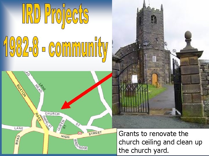 Grants to renovate the church ceiling and clean up the church yard. 