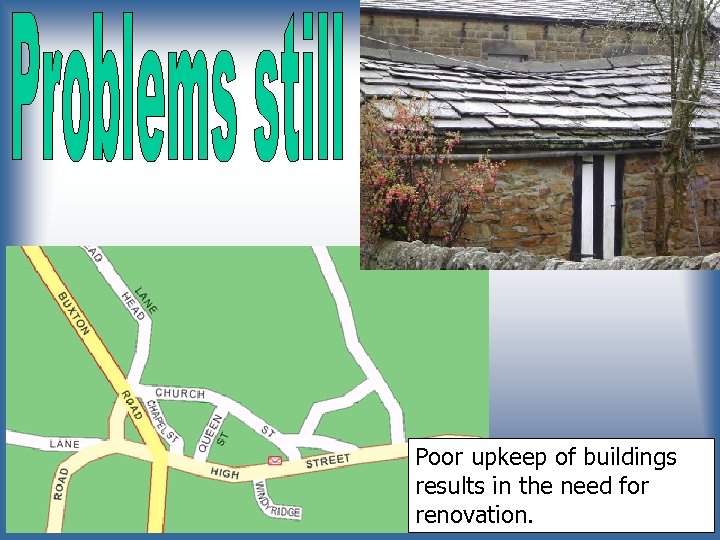 Poor upkeep of buildings results in the need for renovation. 