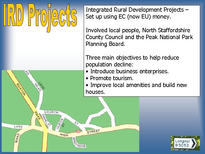 Integrated Rural Development Projects – Set up using EC (now EU) money. Involved local