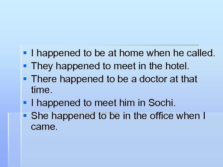 § § § I happened to be at home when he called. They happened