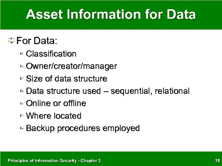 Asset Information for Data For Data: Classification Owner/creator/manager Size of data structure Data structure