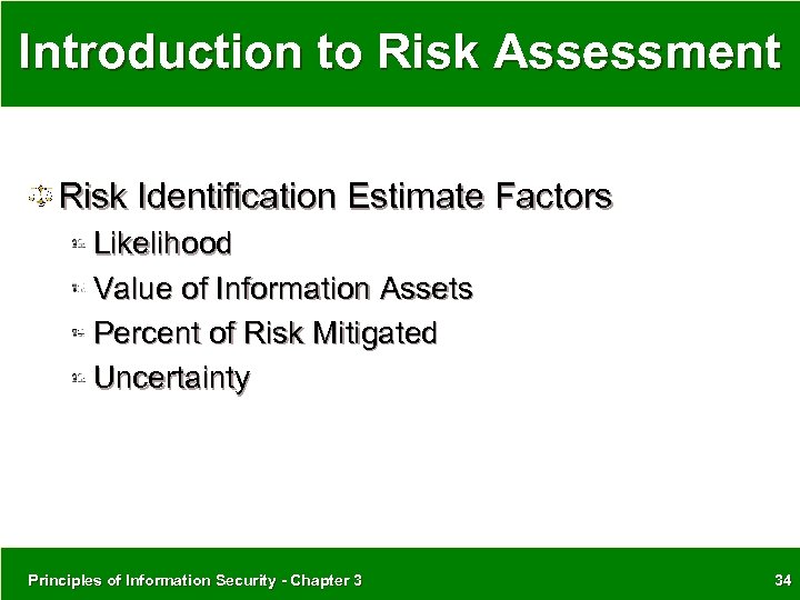 Introduction to Risk Assessment Risk Identification Estimate Factors Likelihood Value of Information Assets Percent