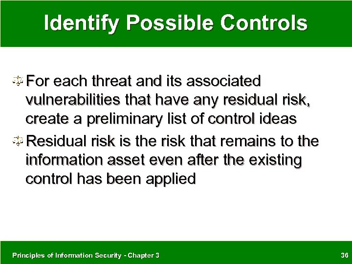 Identify Possible Controls For each threat and its associated vulnerabilities that have any residual