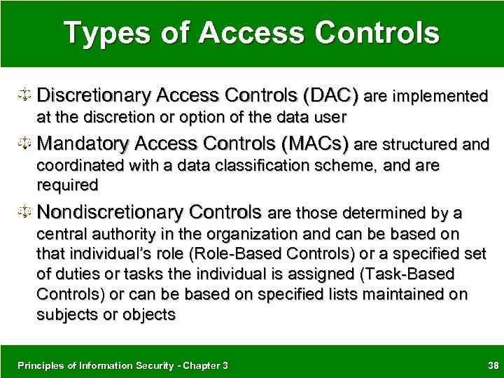 Types of Access Controls Discretionary Access Controls (DAC) are implemented at the discretion or