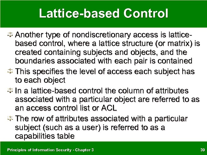 Lattice-based Control Another type of nondiscretionary access is latticebased control, where a lattice structure