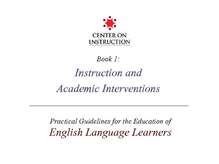 Book 1: Instruction and Academic Interventions Practical Guidelines for the Education of English Language