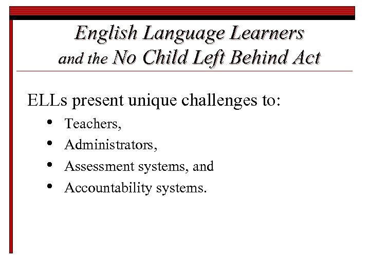 English Language Learners and the No Child Left Behind Act ELLs present unique challenges