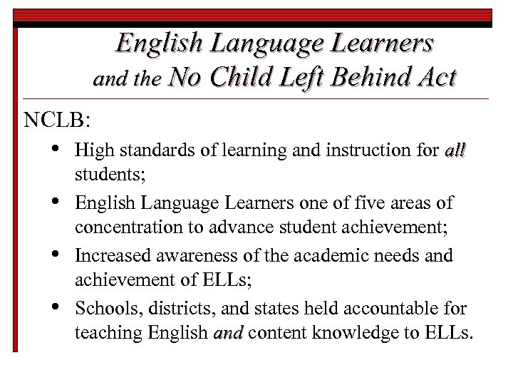 English Language Learners and the No Child Left Behind Act NCLB: • • High