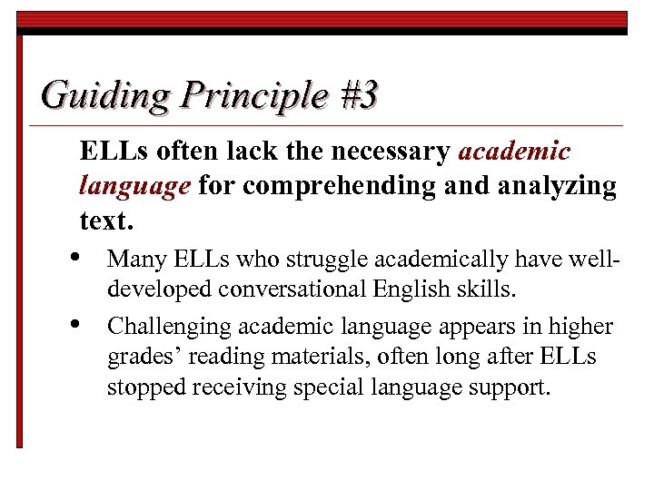 Guiding Principle #3 ELLs often lack the necessary academic language for comprehending and analyzing