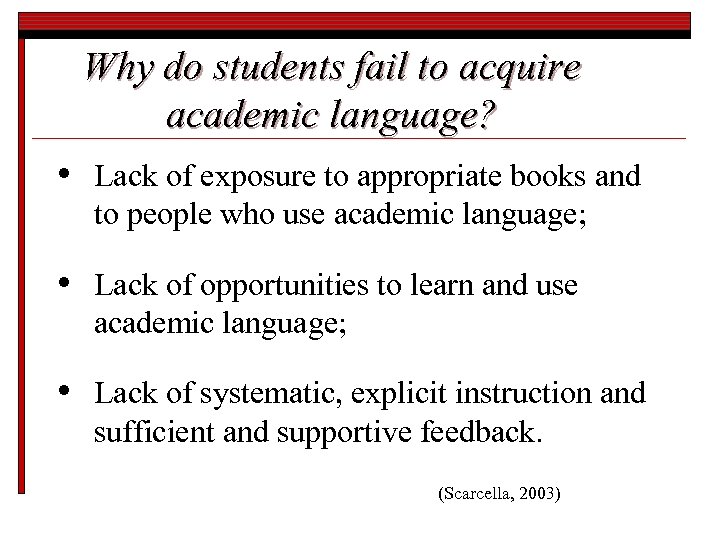 Why do students fail to acquire academic language? • Lack of exposure to appropriate