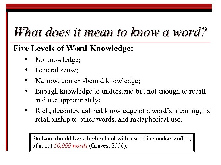 What does it mean to know a word? Five Levels of Word Knowledge: •