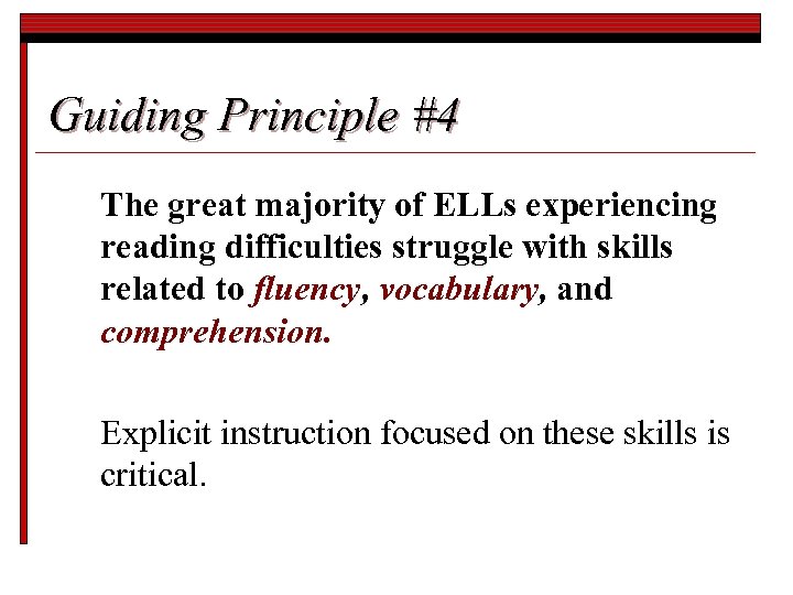 Guiding Principle #4 The great majority of ELLs experiencing reading difficulties struggle with skills