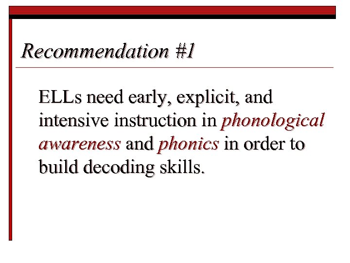 Recommendation #1 ELLs need early, explicit, and intensive instruction in phonological awareness and phonics