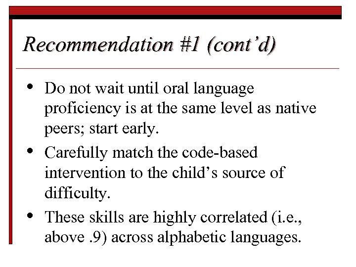 Recommendation #1 (cont’d) • • • Do not wait until oral language proficiency is