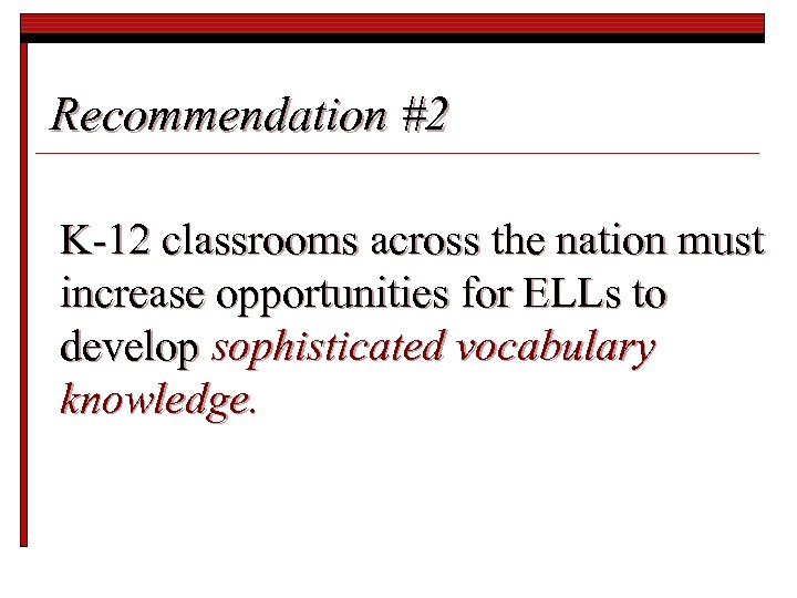 Recommendation #2 K-12 classrooms across the nation must increase opportunities for ELLs to develop