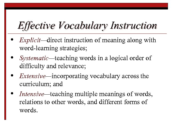 Effective Vocabulary Instruction • • Explicit—direct instruction of meaning along with word-learning strategies; Systematic—teaching