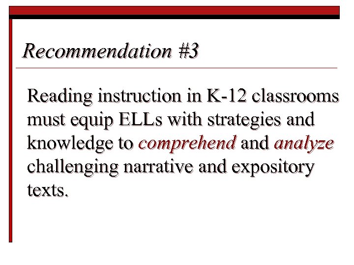 Recommendation #3 Reading instruction in K-12 classrooms must equip ELLs with strategies and knowledge