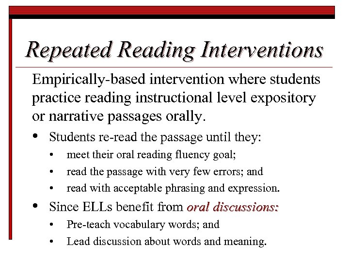 Repeated Reading Interventions Empirically-based intervention where students practice reading instructional level expository or narrative