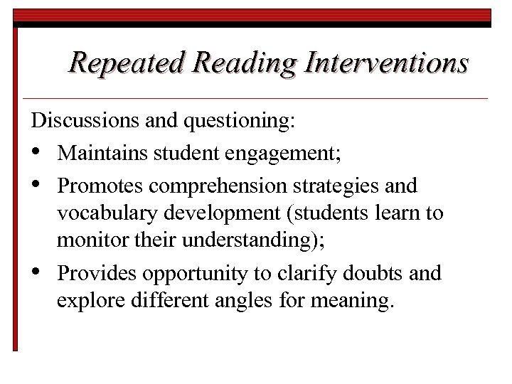 Repeated Reading Interventions Discussions and questioning: • Maintains student engagement; • Promotes comprehension strategies