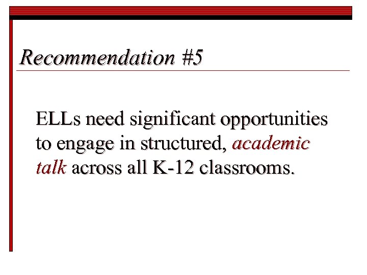 Recommendation #5 ELLs need significant opportunities to engage in structured, academic talk across all