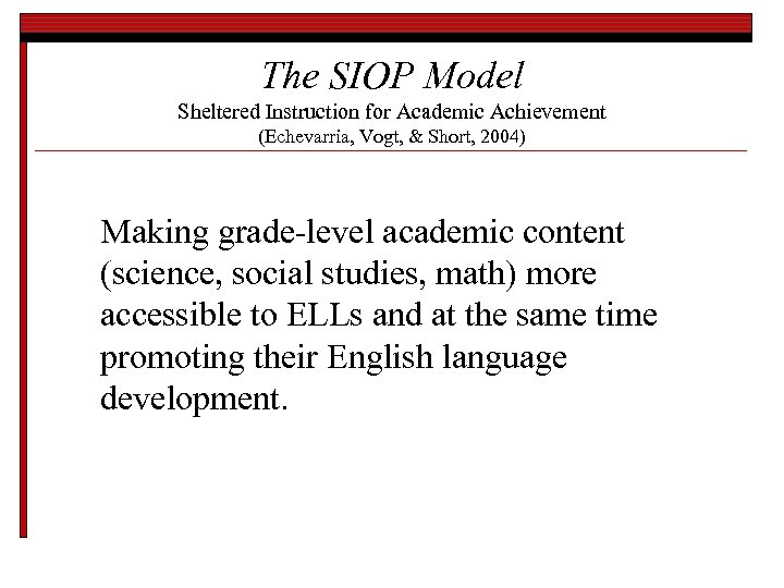 The SIOP Model Sheltered Instruction for Academic Achievement (Echevarria, Vogt, & Short, 2004) Making