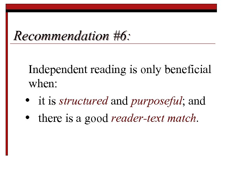 Recommendation #6: Independent reading is only beneficial when: • it is structured and purposeful;