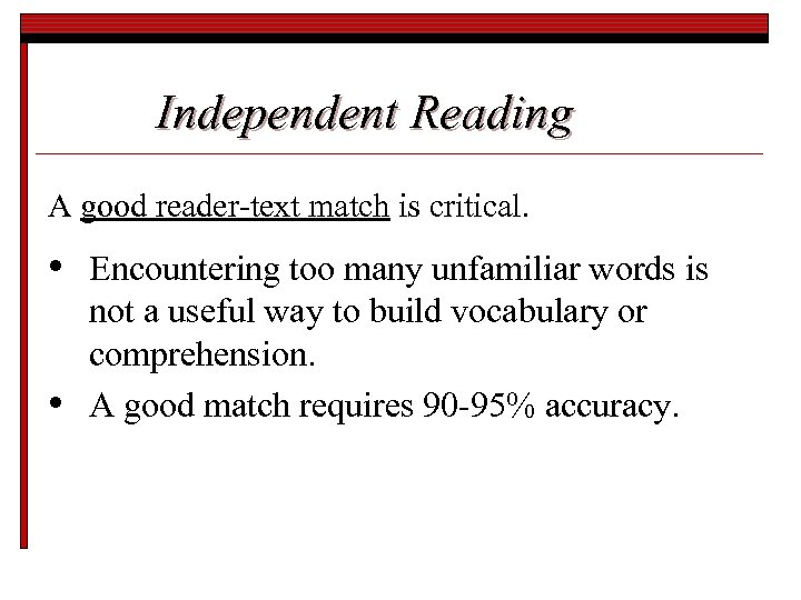 Independent Reading A good reader-text match is critical. • • Encountering too many unfamiliar