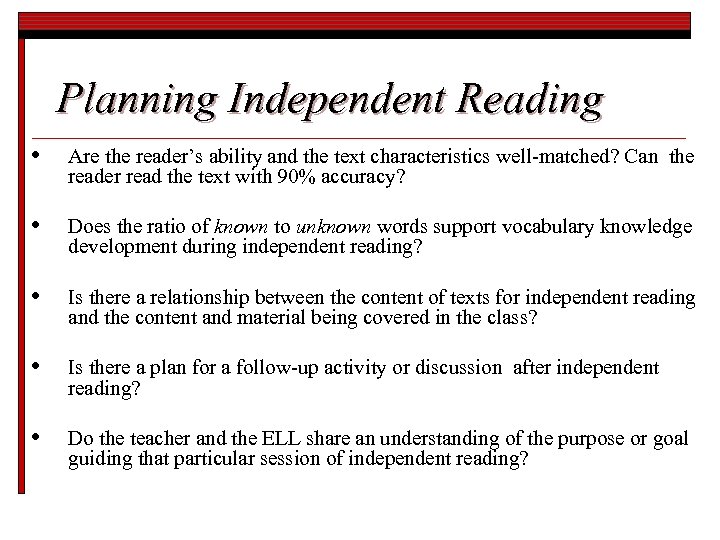 Planning Independent Reading • Are the reader’s ability and the text characteristics well-matched? Can