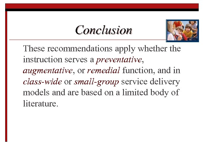 Conclusion These recommendations apply whether the instruction serves a preventative, augmentative, or remedial function,