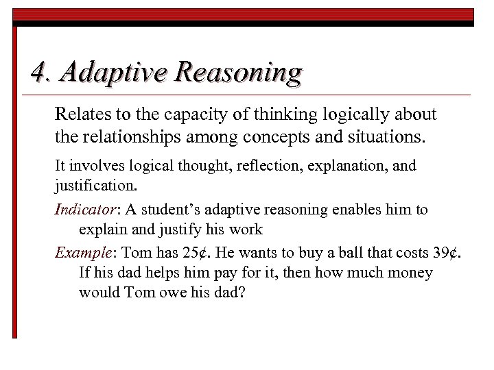 4. Adaptive Reasoning Relates to the capacity of thinking logically about the relationships among