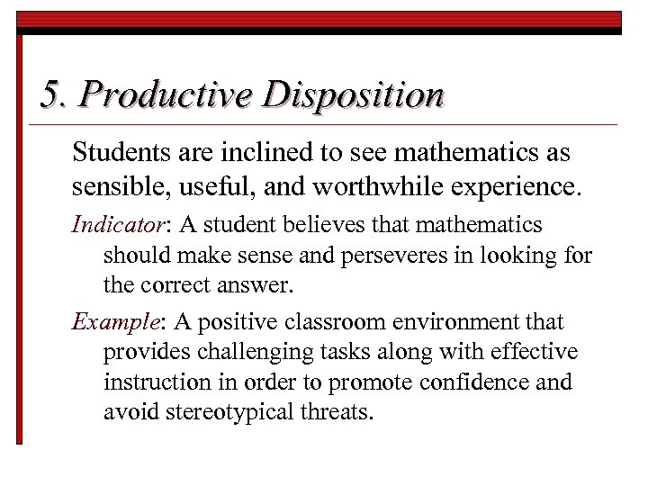 5. Productive Disposition Students are inclined to see mathematics as sensible, useful, and worthwhile