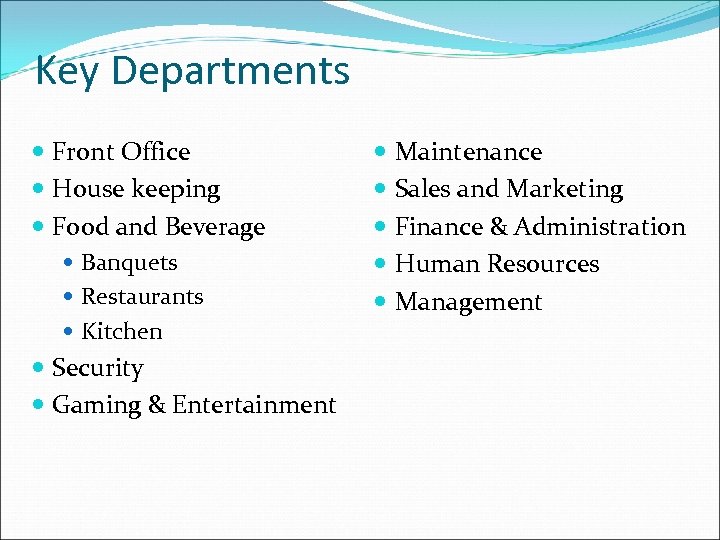 Key Departments Front Office House keeping Food and Beverage Banquets Restaurants Kitchen Security Gaming