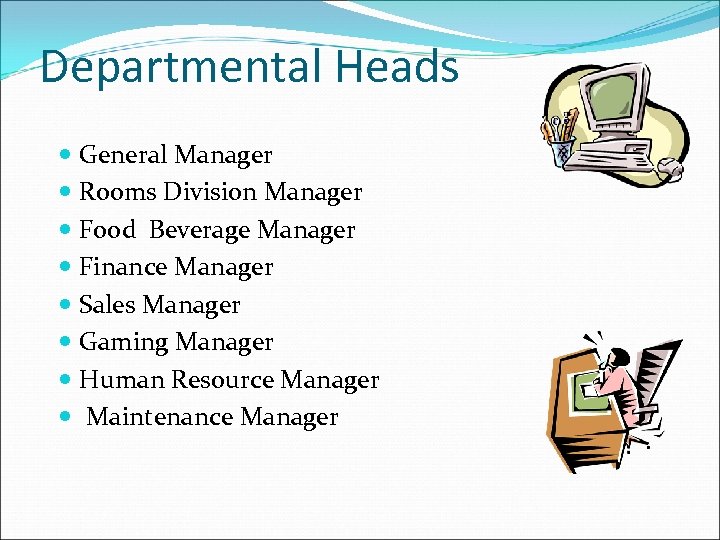 Departmental Heads General Manager Rooms Division Manager Food Beverage Manager Finance Manager Sales Manager