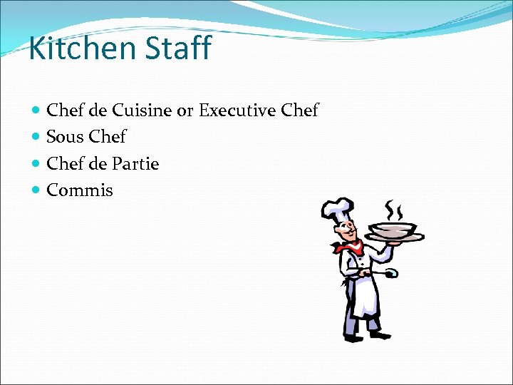 Kitchen Staff Chef de Cuisine or Executive Chef Sous Chef de Partie Commis 