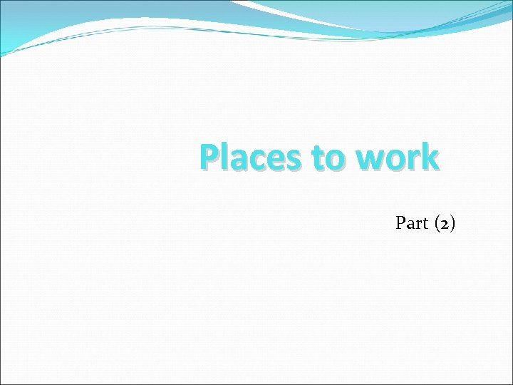 Places to work Part (2) 