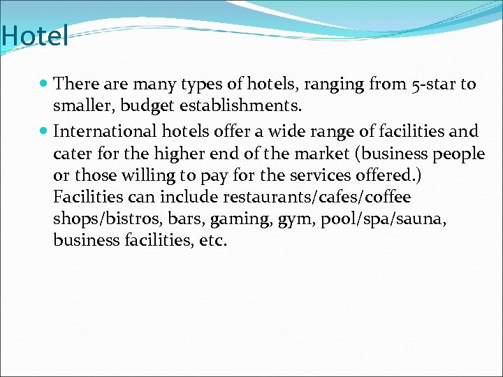 Hotel There are many types of hotels, ranging from 5 -star to smaller, budget