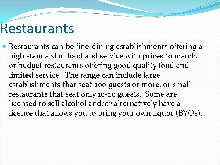Restaurants can be fine-dining establishments offering a high standard of food and service with