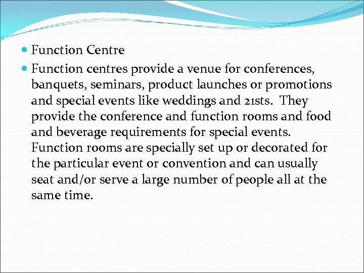  Function Centre Function centres provide a venue for conferences, banquets, seminars, product launches