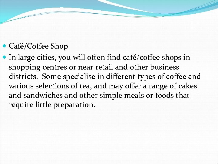  Café/Coffee Shop In large cities, you will often find café/coffee shops in shopping