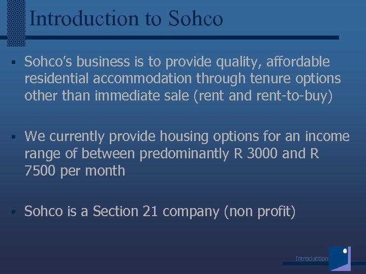 Introduction to Sohco § Sohco’s business is to provide quality, affordable residential accommodation through