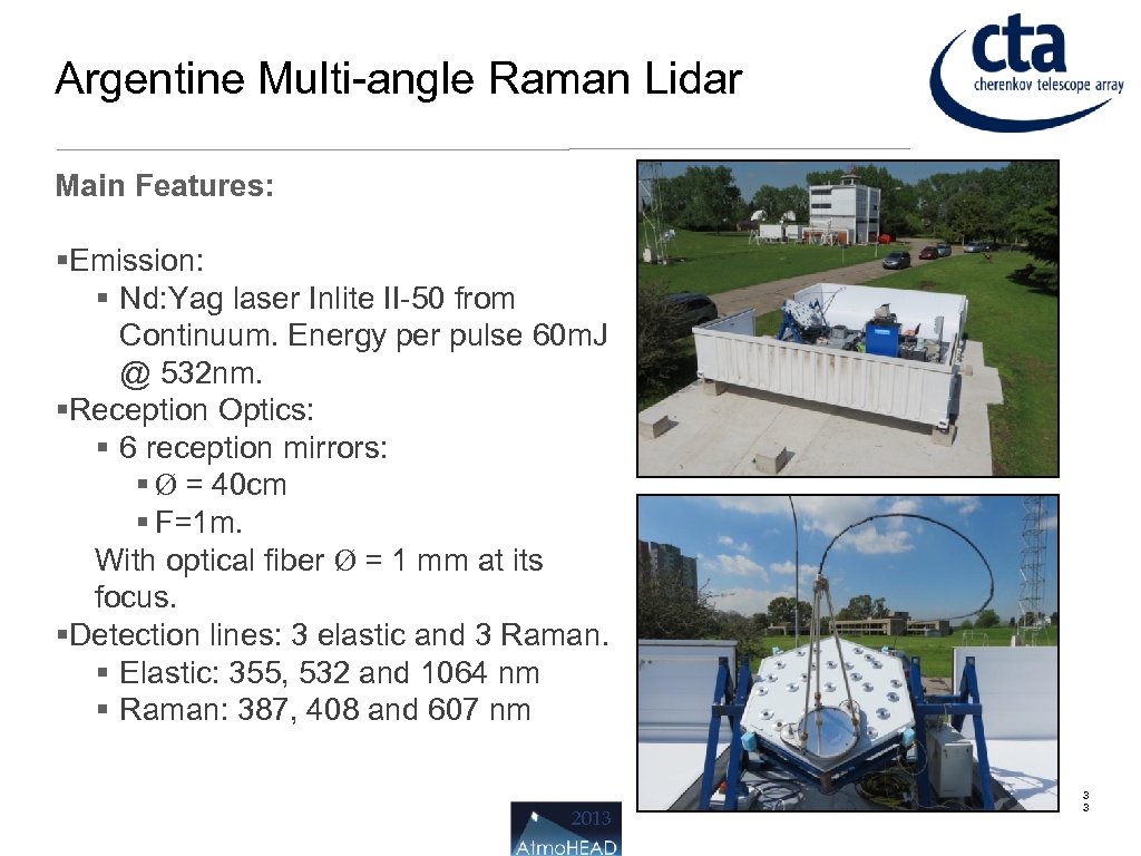 Argentine Multi-angle Raman Lidar Main Features: Emission: Nd: Yag laser Inlite II-50 from Continuum.