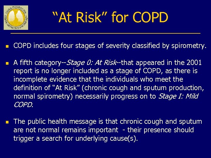 “At Risk” for COPD n n n COPD includes four stages of severity classified