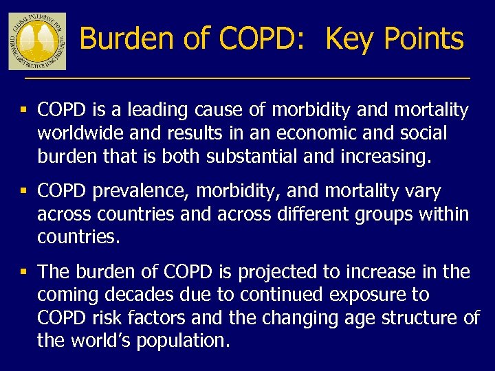 Burden of COPD: Key Points § COPD is a leading cause of morbidity and