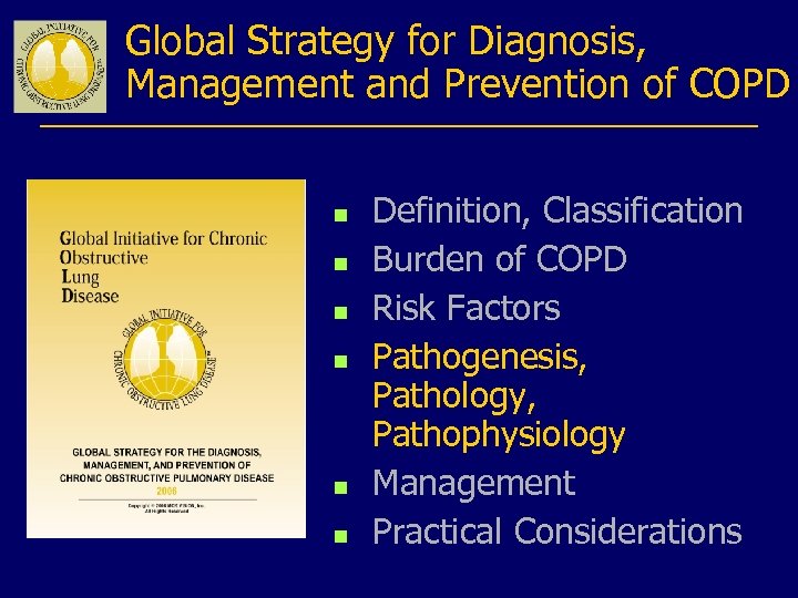Global Strategy for Diagnosis, Management and Prevention of COPD n n n Definition, Classification