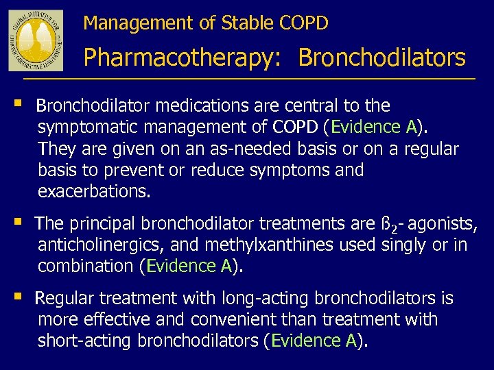 Management of Stable COPD Pharmacotherapy: Bronchodilators § Bronchodilator medications are central to the symptomatic